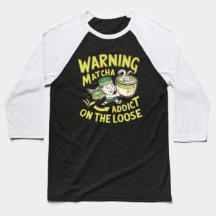 Warning Matcha Addict On the Loose Baseball T-Shirt